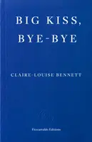 Big Kiss, Bye-Bye - Claire-Louise Bennett