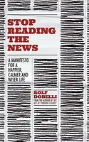 Stop Reading the News - Rolf Dobelli