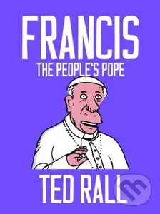 Francis, The People's Pope - Ted Rall