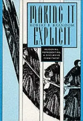 Making It Explicit â€“ Reasoning, Representing, and Discursive Commitment (Paper) - Robert B. Brandom