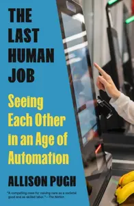 The Last Human Job - Allison Pugh