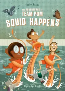 The Adventures of Team Pom: Squid Happens - Isabel Roxas