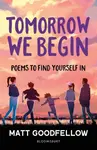 Tomorrow We Begin - Matt Goodfellow