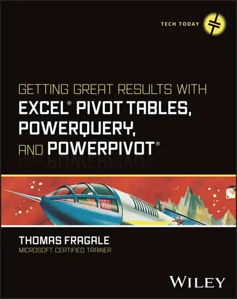 Getting Great Results with Excel Pivot Tables, PowerQuery and PowerPivot - Thomas  Fragale