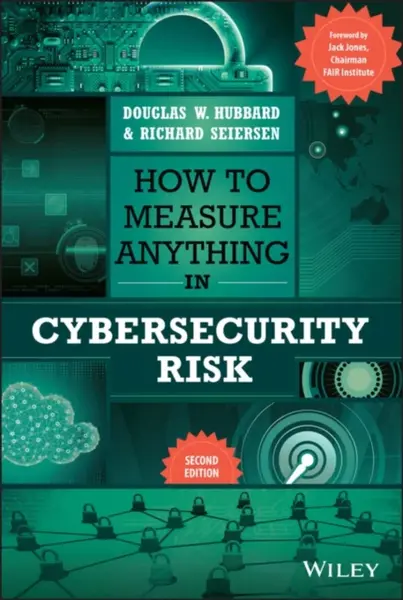 How to Measure Anything in Cybersecurity Risk - Douglas W. Hubbard, Richard  Seiersen