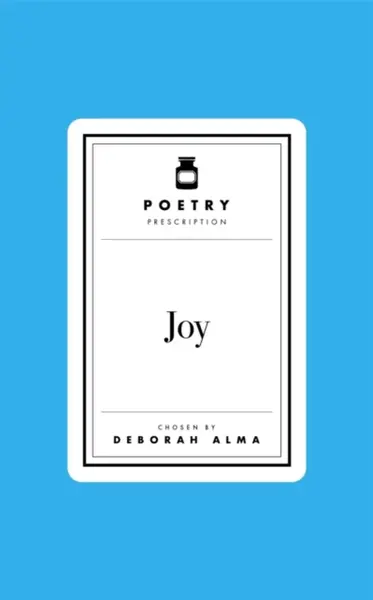 Poetry Prescription: Joy - Deborah Alma