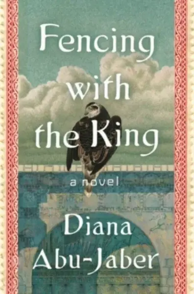 Fencing with the King â€“ A Novel - Diana Abuâ€“jaber