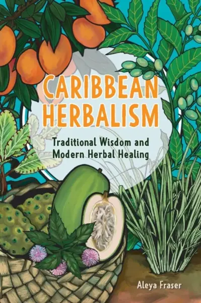 Caribbean Herbalism - Aleya Fraser