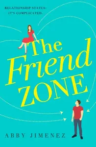 The Friend Zone: the most hilarious and heartbreaking romantic comedy - Abby Jimenez