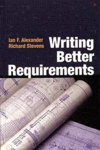 Writing Better Requirements - Ian Alexander, Richard Stevens