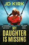 My Daughter Is Missing - JD Kirk