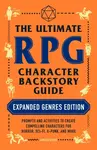 The Ultimate RPG Character Backstory Guide: Expanded Genres Edition - James Dâ€™Amato