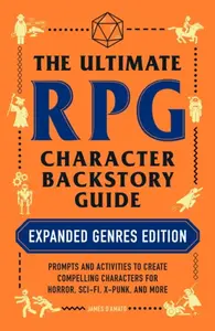 The Ultimate RPG Character Backstory Guide: Expanded Genres Edition - James Dâ€™Amato
