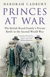 Princes at War - Deborah Cadbury