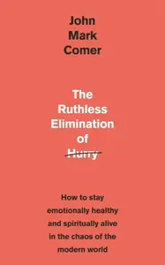 Ruthless Elimination of Hurry - John Mark Comer