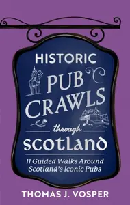 Historic Pub Crawls Through Scotland - Thomas J. Vosper
