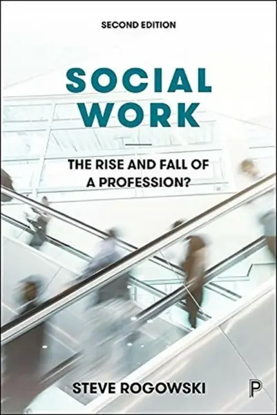 Social Work â€“ The Rise and Fall of a Profession? - Steve Rogowski