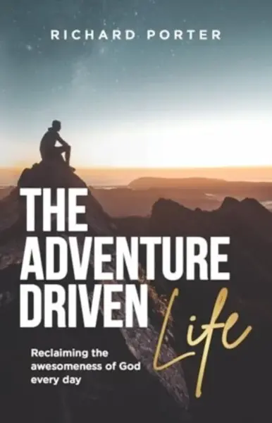 The Adventure-Driven Life - Richard Porter