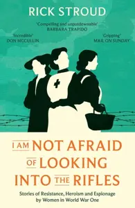 I Am Not Afraid of Looking into the Rifles - Rick Stroud