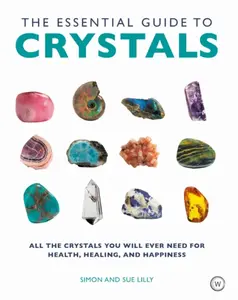 Essential Guide to Crystals - Simon Lilly, Sue Lilly