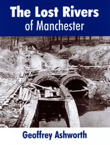 The Lost Rivers of Manchester - geoffrey ashworth
