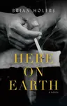 Here on Earth - Brian Holers