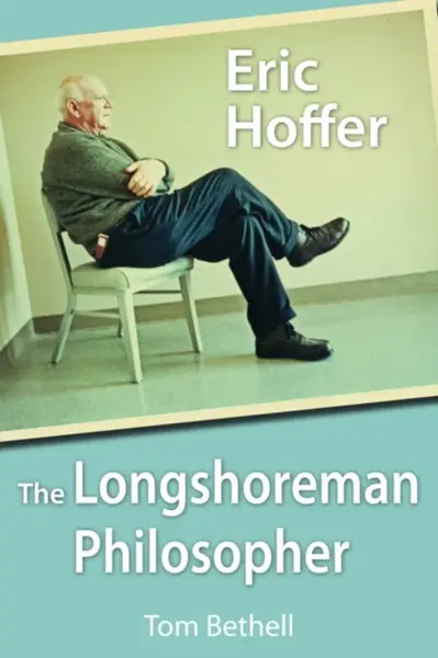 Eric Hoffer - Tom Bethell