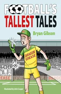 Football''s Tallest Tales - Bryan Gibson