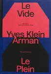 Yves Klein e Arman. Le Vide et Le Plein - Yves Klein