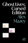 Ghost Lives: Cursed Edition - Alex Mazey