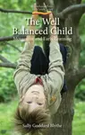 The Well Balanced Child - Sally Goddard Blythe