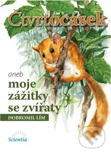 Čtvrtocásek aneb moje zážitky se zvířátky - Dobromil Lím