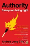 Authority (Essays on Being Right) - Andrea Long Chu