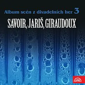 Různí interpreti – Album scén z divadelních her 3 (Savoir, Jariš, Giraudoux)