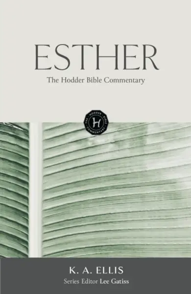 The Hodder Bible Commentary: Esther - K.A. Ellis