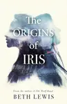 The Origins of Iris - Beth Lewis