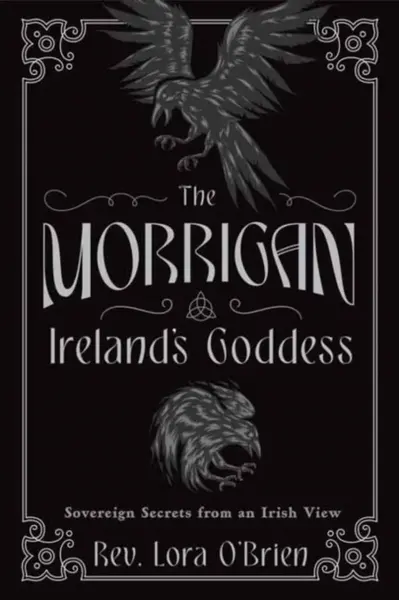 The Morrigan, Ireland's Goddess - Rev. Lora O'Brien