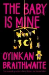The Baby Is Mine - Oyinkan Braithwaiteová