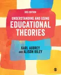 Understanding and Using Educational Theories - Alison Riley, Karl Aubrey