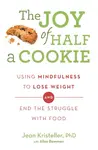 The Joy of Half A Cookie - Alisa Bowman, Jean Kristeller