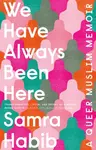 We Have Always Been Here - Samra Habib