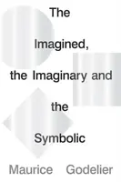 The Imagined, the Imaginary and the Symbolic - Maurice Godelier