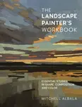 The Landscape Painter's Workbook - Mitchell Albala