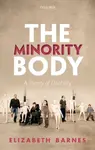 The Minority Body - Elizabeth  Barnes