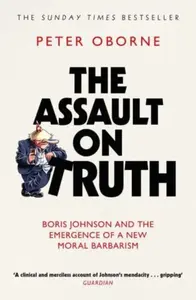 The Assault on Truth - Peter Oborne