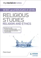 My Revision Notes: WJEC and Eduqas A level Religious Studies Religion and Ethics - Clare Lloyd