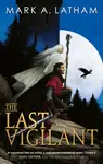 The Last Vigilant - Mark A. Latham