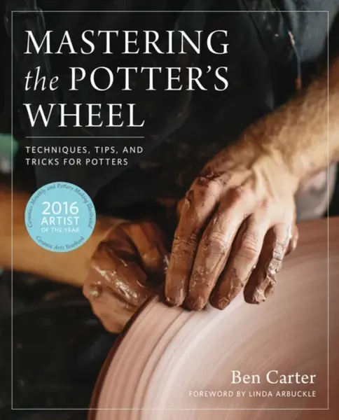 Mastering the Potter's Wheel - Ben Carter