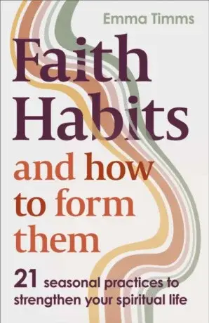 Faith Habits and How To Form Them - Emma Timms