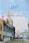 Lost Bristol - Victoria Coules